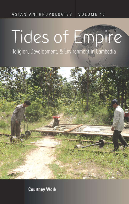 Book cover of Tides of Empire: Religion, Development, and Environment in Cambodia (Asian Anthropologies #10)