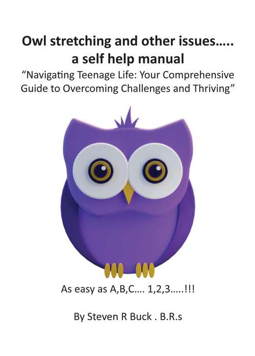 Book cover of Owl stretching and other issues... a self help manual: Navigating Teenage Life: Your Comprehensive Guide to Overcoming Challenges and Thriving
