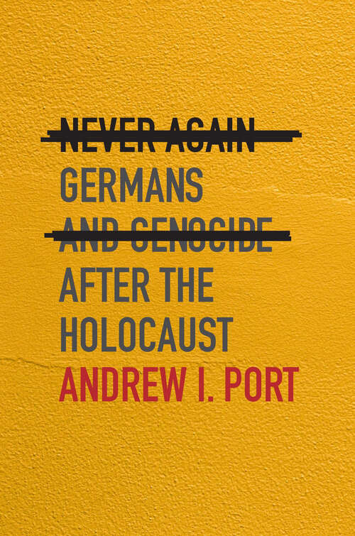 Book cover of Never Again: Germans and Genocide after the Holocaust