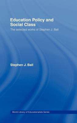 Book cover of Education policy and social class: the selected works of Stephen J. Ball (PDF)