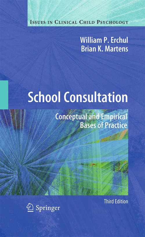 Book cover of School Consultation: Conceptual and Empirical Bases of Practice (3rd ed. 2010) (Issues in Clinical Child Psychology)