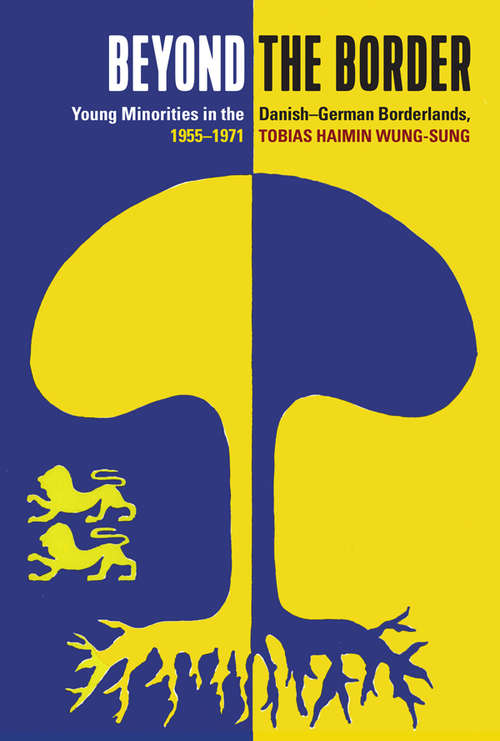 Book cover of Beyond the Border: Young Minorities in the Danish-German Borderlands, 1955-1971