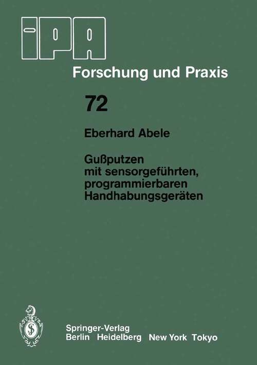 Book cover of Gußputzen mit sensorgeführten, programmierbaren Handhabungsgeräten (1983) (IPA-IAO - Forschung und Praxis #72)