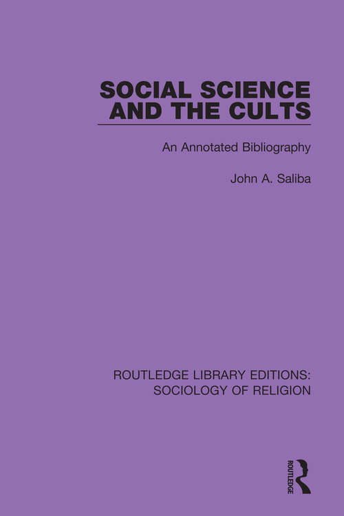Book cover of Social Science and the Cults: An Annotated Bibliography (Routledge Library Editions: Sociology of Religion #15)