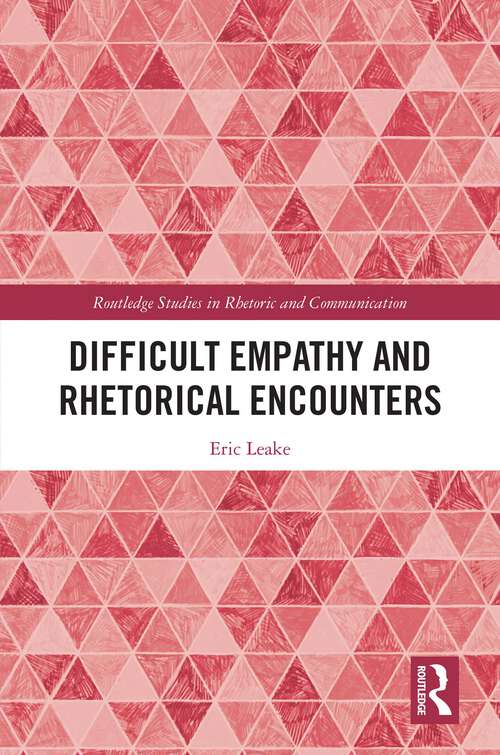 Book cover of Difficult Empathy and Rhetorical Encounters (Routledge Studies in Rhetoric and Communication)