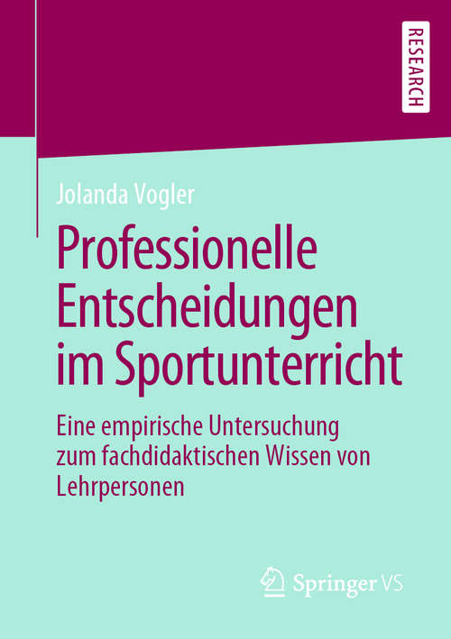 Book cover of Professionelle Entscheidungen im Sportunterricht: Eine empirische Untersuchung zum fachdidaktischen Wissen von Lehrpersonen (1. Aufl. 2020)