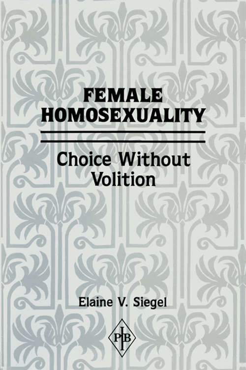 Book cover of Female Homosexuality: Choice Without Volition (Psychoanalytic Inquiry Book Series)