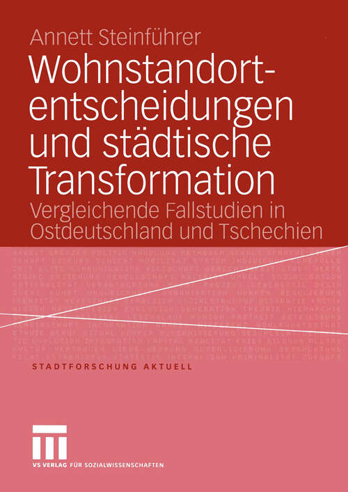 Book cover of Wohnstandortentscheidungen und städtische Transformation: Vergleichende Fallstudien in Ostdeutschland und Tschechien (2004) (Stadtforschung aktuell #99)