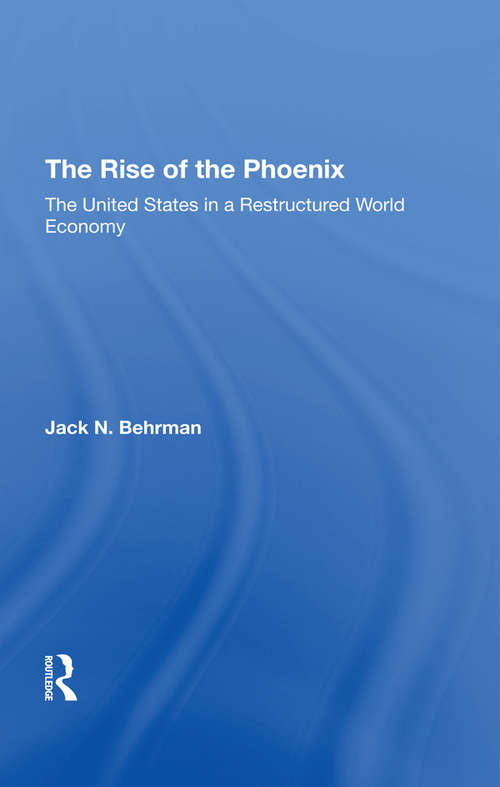 Book cover of The Rise Of The Phoenix: The United States In A Restructured World Economy