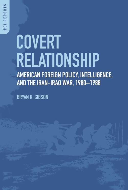 Book cover of Covert Relationship: American Foreign Policy, Intelligence, and the Iran-Iraq War, 1980-1988 (PSI Reports)