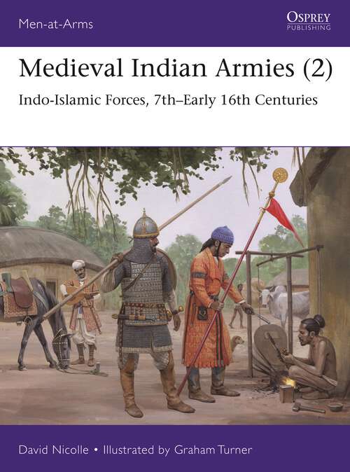 Book cover of Medieval Indian Armies: Indo-Islamic Forces, 7th–Early 16th Centuries (Men-at-Arms #552)