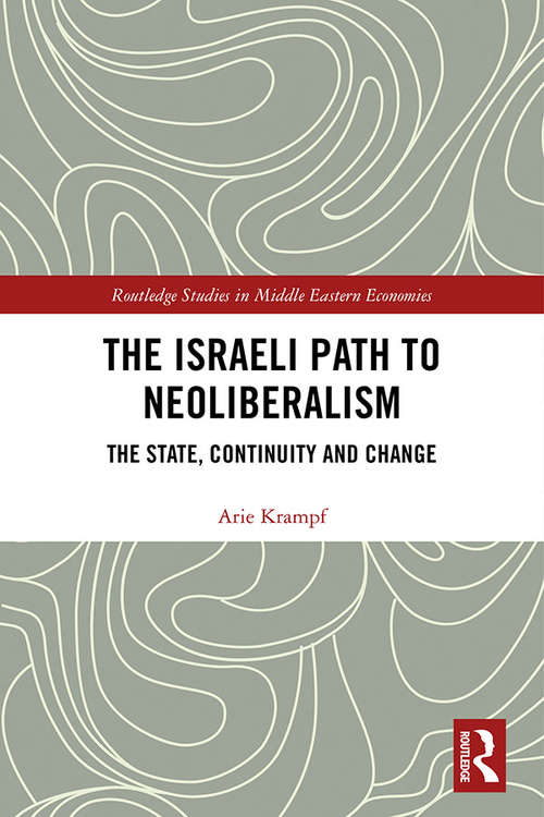 Book cover of The Israeli Path to Neoliberalism: The State, Continuity and Change (Routledge Studies in Middle Eastern Economies)