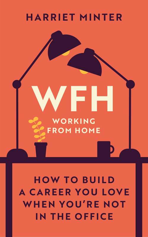 Book cover of WFH (Working From Home): How to build a career you love when you’re not in the office