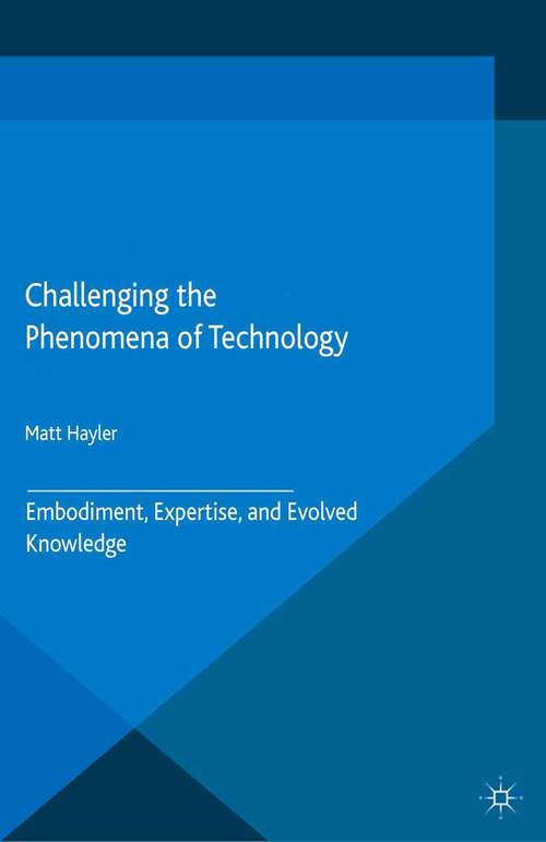 Book cover of Challenging the Phenomena of Technology: Embodiment, Expertise, And Evolved Knowledge (2015) (New Directions in Philosophy and Cognitive Science)