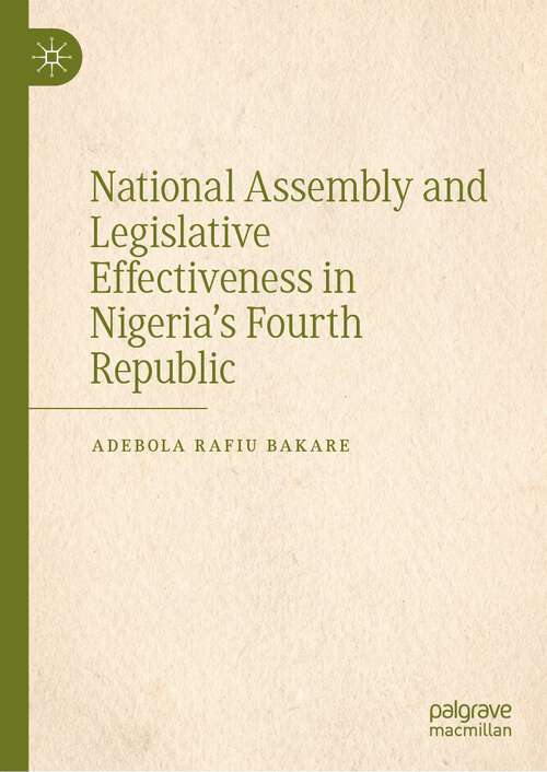 Book cover of National Assembly and Legislative Effectiveness in Nigeria’s Fourth Republic (1st ed. 2023)