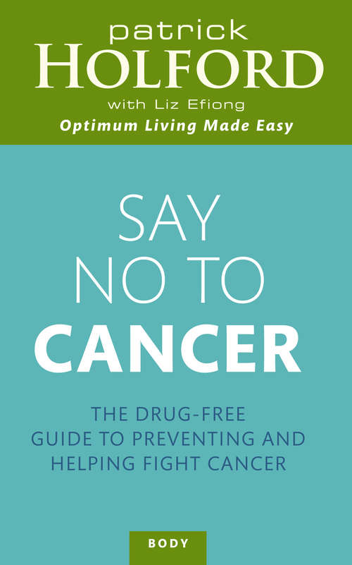 Book cover of Say No To Cancer: The drug-free guide to preventing and helping fight cancer (Tom Thorne Novels #135)