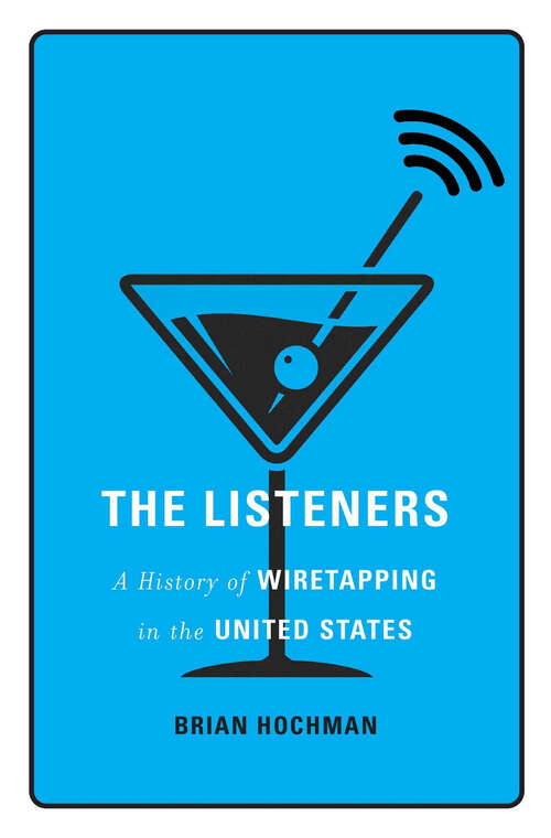 Book cover of The Listeners: A History of Wiretapping in the United States