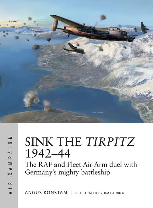 Book cover of Sink the Tirpitz 1942–44: The RAF and Fleet Air Arm duel with Germany's mighty battleship (Air Campaign)