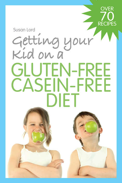 Book cover of Getting Your Kid on a Gluten-Free Casein-Free Diet (PDF)
