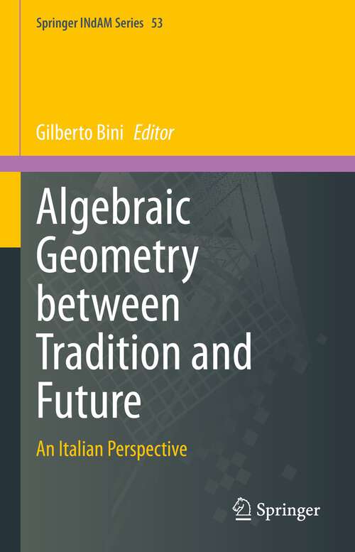 Book cover of Algebraic Geometry between Tradition and Future: An Italian Perspective (1st ed. 2023) (Springer INdAM Series #53)