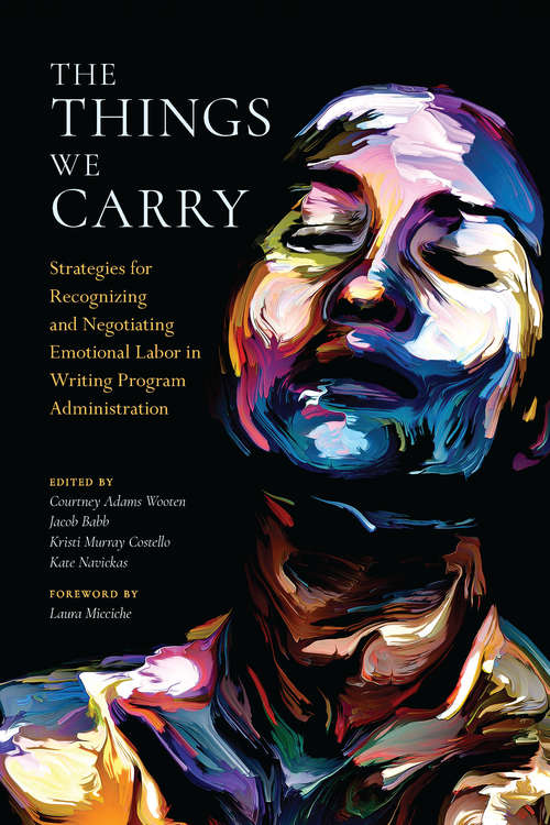 Book cover of The Things We Carry: Strategies for Recognizing and Negotiating Emotional Labor in Writing Program Administration