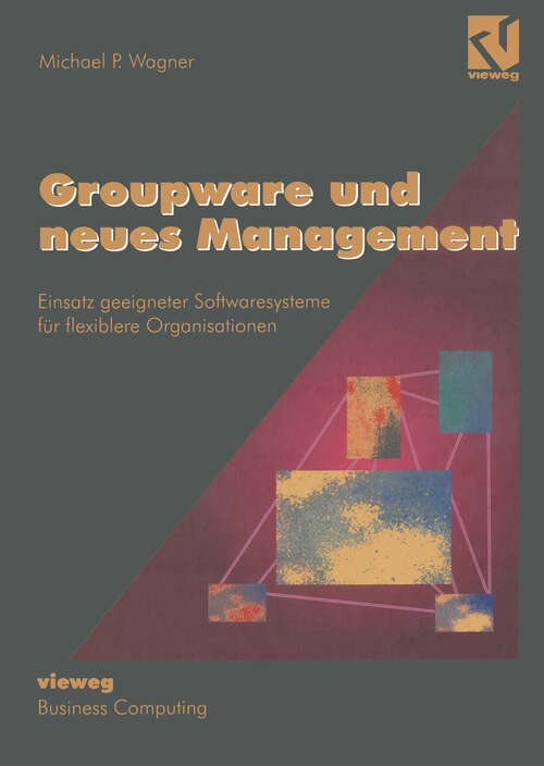 Book cover of Groupware und neues Management: Einsatz geeigneter Softwaresysteme für flexiblere Organisationen (1995)