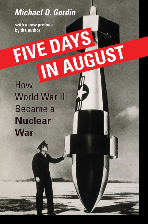 Book cover of Five Days in August: How World War II Became a Nuclear War