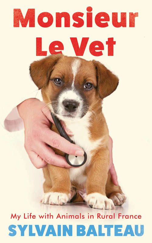 Book cover of Monsieur le Vet: My Life with Animals in Rural France
