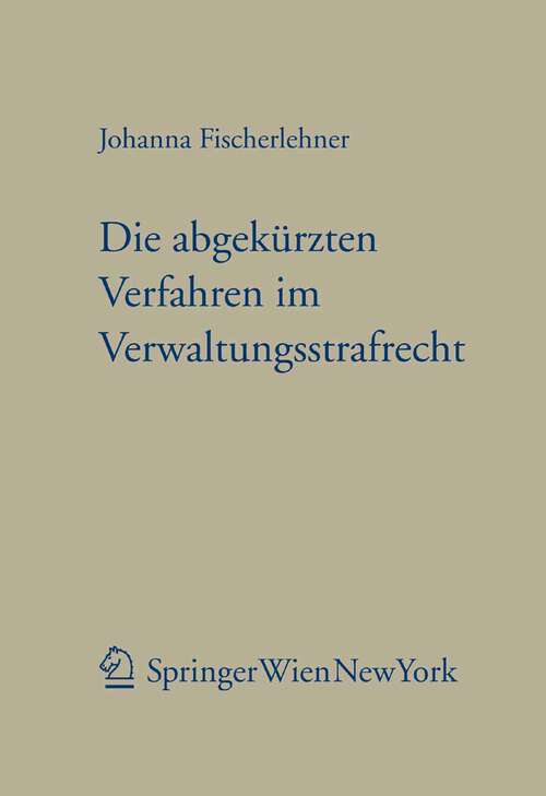Book cover of Die abgekürzten Verfahren im Verwaltungsstrafrecht (2008) (Forschungen aus Staat und Recht #157)