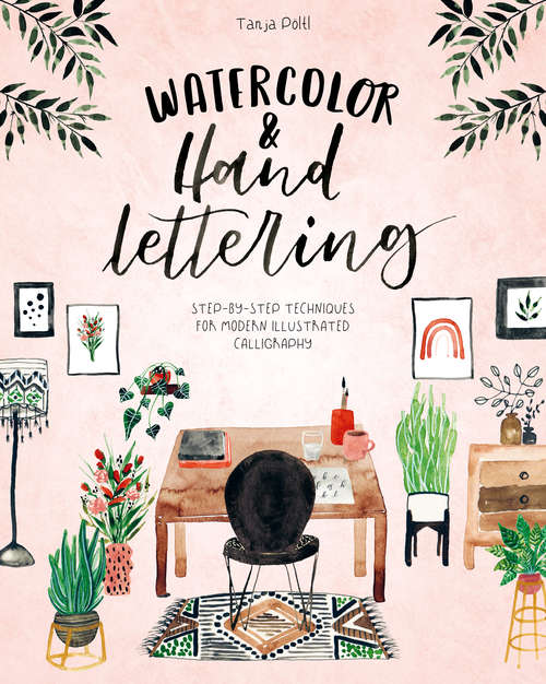 Book cover of Watercolor & Hand Lettering: Step-by-step techniques for modern illustrated calligraphy