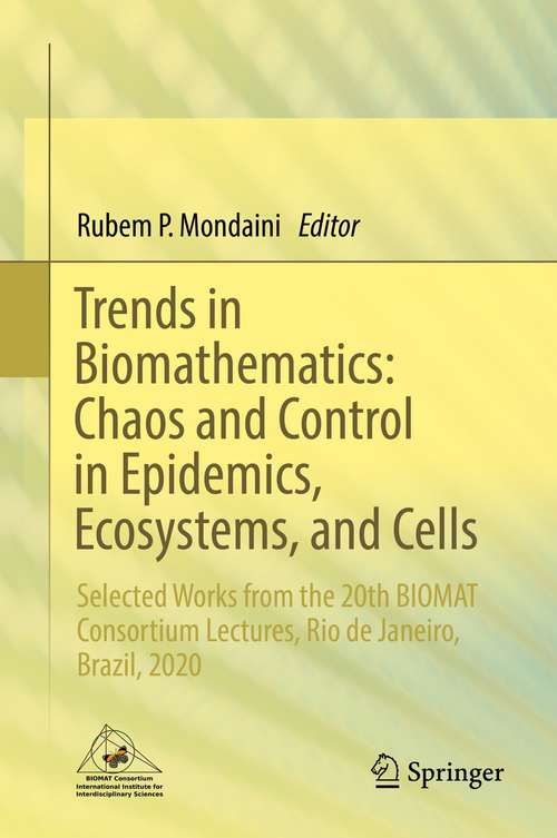 Book cover of Trends in Biomathematics: Selected Works from the 20th BIOMAT Consortium Lectures, Rio de Janeiro, Brazil, 2020 (1st ed. 2021)