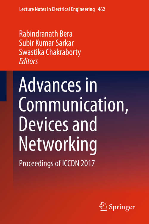 Book cover of Advances in Communication, Devices and Networking: Proceedings of ICCDN 2017 (Lecture Notes in Electrical Engineering #462)