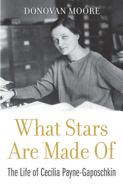 Book cover of What Stars Are Made Of: The Life of Cecilia Payne-Gaposchkin