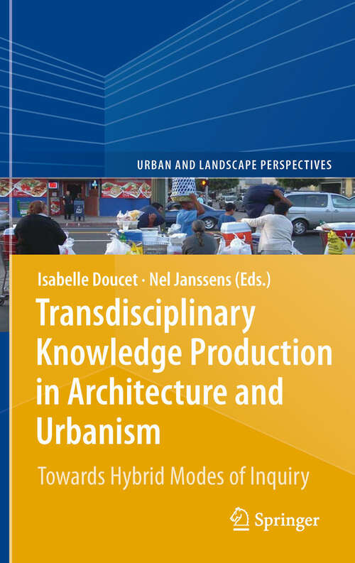 Book cover of Transdisciplinary Knowledge Production in Architecture and Urbanism: Towards Hybrid Modes of Inquiry (2011) (Urban and Landscape Perspectives #11)