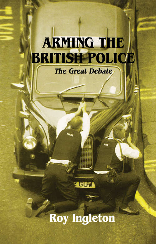 Book cover of Arming the British Police: The Great Debate