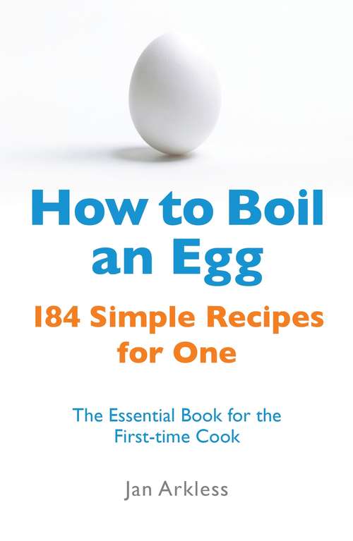 Book cover of How to Boil an Egg: 184 Simple Recipes for One - The Essential Book for the First-Time Cook (2) (Paperfronts Ser.)
