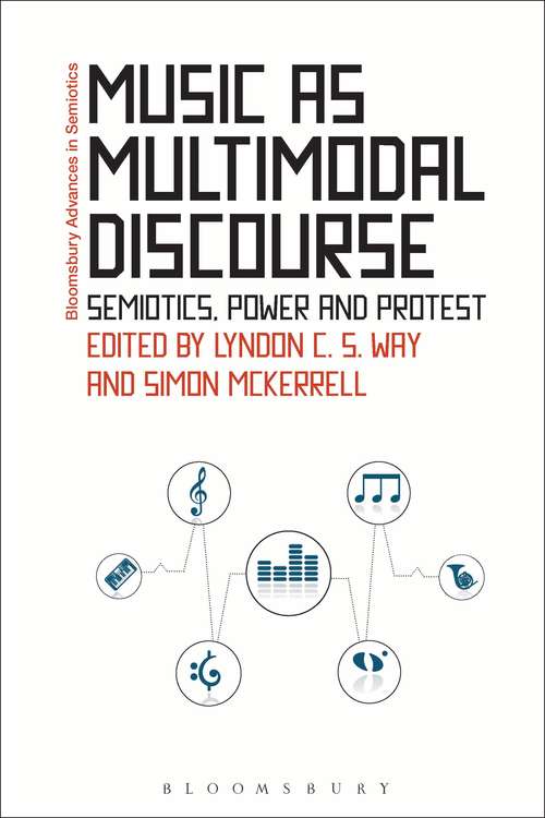 Book cover of Music as Multimodal Discourse: Semiotics, Power and Protest (Bloomsbury Advances in Semiotics)