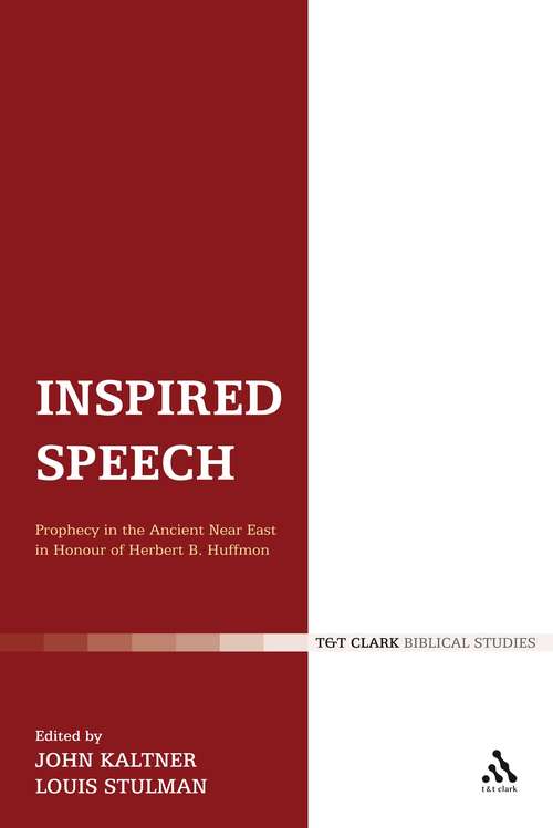 Book cover of Inspired Speech: Prophecy in the Ancient Near East Essays in Honor of Herbert B. Huffmon (The Library of Hebrew Bible/Old Testament Studies)