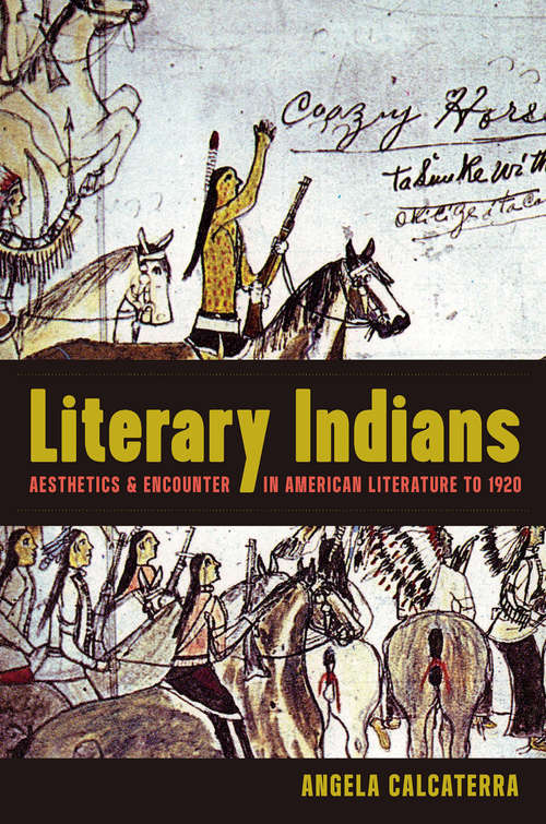 Book cover of Literary Indians: Aesthetics and Encounter in American Literature to 1920