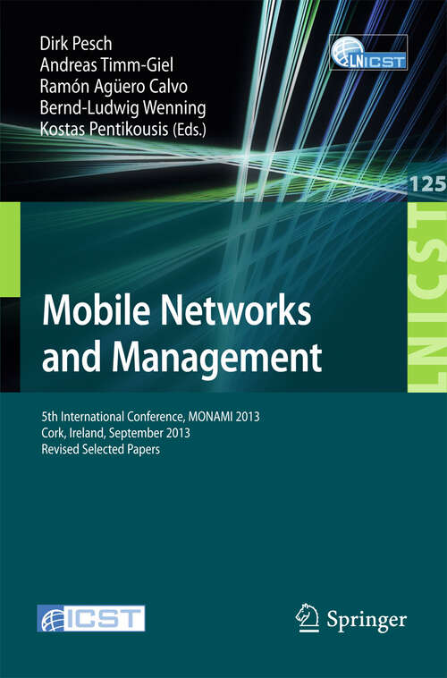 Book cover of Mobile Networks and Management: 5th International Conference, MONAMI 2013, Cork, Ireland, September 23-25, 2013, Revised Selected Papers (2013) (Lecture Notes of the Institute for Computer Sciences, Social Informatics and Telecommunications Engineering #125)
