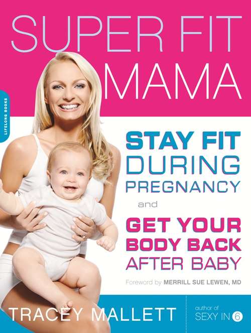 Book cover of Super Fit Mama: Stay Fit During Pregnancy and Get Your Body Back after Baby