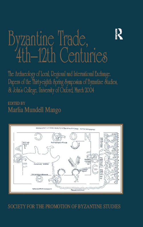 Book cover of Byzantine Trade, 4th-12th Centuries: The Archaeology of Local, Regional and International Exchange. Papers of the Thirty-eighth Spring Symposium of Byzantine Studies, St John's College, University of Oxford, March 2004 (Publications of the Society for the Promotion of Byzantine Studies)