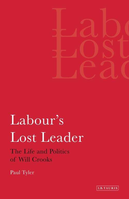Book cover of Labour's Lost Leader: The Life and Politics of Will Crooks (International Library of Political Studies)