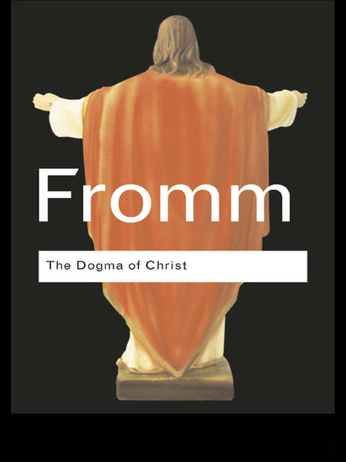 Book cover of The Dogma of Christ: And Other Essays on Religion, Psychology and Culture