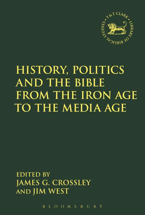 Book cover of History, Politics and the Bible from the Iron Age to the Media Age (The Library of Hebrew Bible/Old Testament Studies #651)