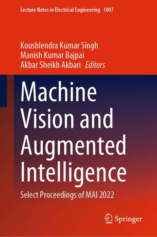 Book cover of Machine Vision and Augmented Intelligence: Select Proceedings of MAI 2022 (1st ed. 2023) (Lecture Notes in Electrical Engineering #1007)