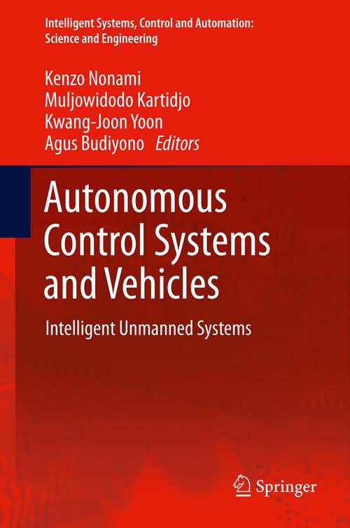 Book cover of Autonomous Control Systems and Vehicles: Intelligent Unmanned Systems (2013) (Intelligent Systems, Control and Automation: Science and Engineering #65)