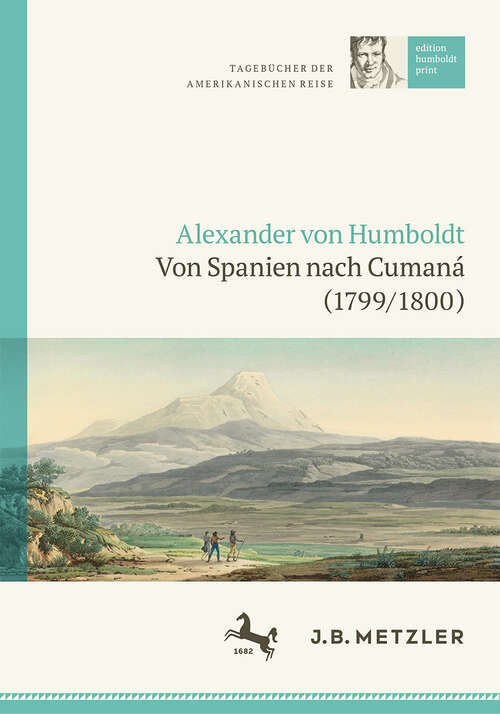 Book cover of Alexander von Humboldt: Tagebücher der Amerikanischen Reise: Von Spanien nach Cumaná (1799/1800) (1. Aufl. 2022) (edition humboldt print #1)