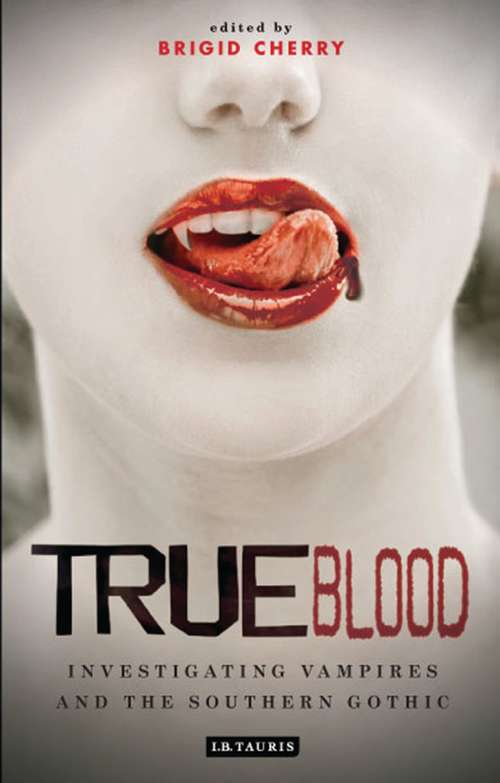 Book cover of True Blood: Investigating Vampires and Southern Gothic (Investigating Cult TV)
