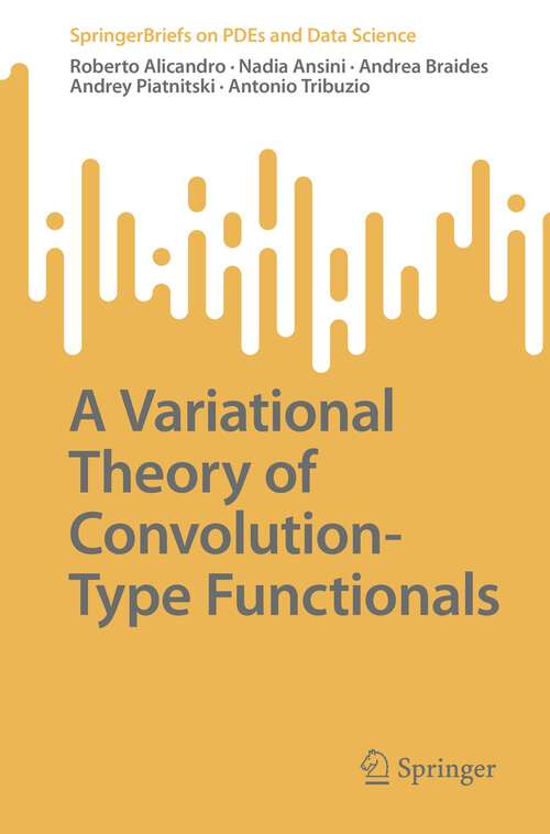 Book cover of A Variational Theory of Convolution-Type Functionals (1st ed. 2023) (SpringerBriefs on PDEs and Data Science)